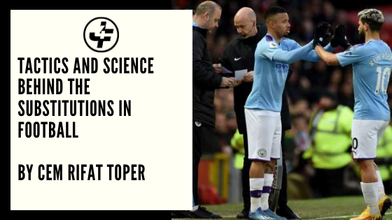 Tactics and Science Behind the Substitutions in Football