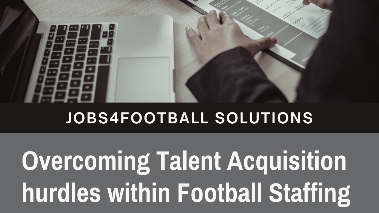 Overcoming talent acquisition hurdles in football staffing