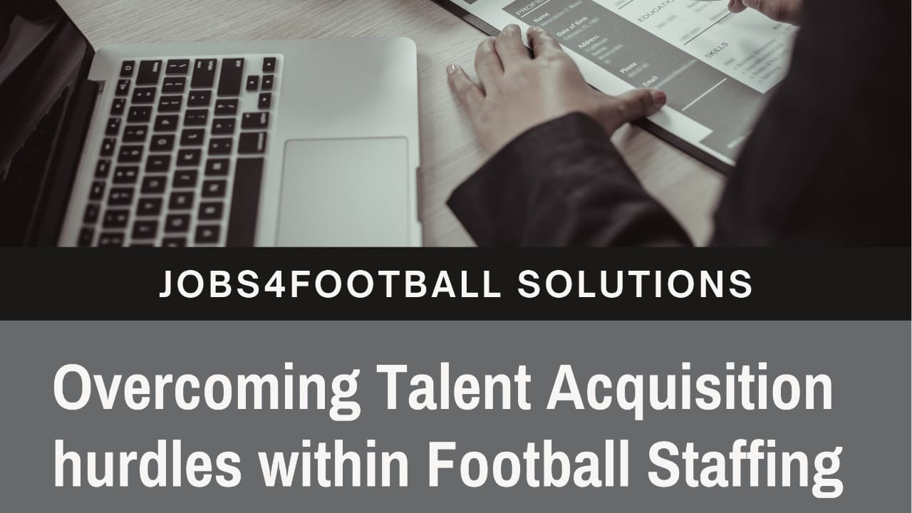 Overcoming talent acquisition hurdles in football staffing