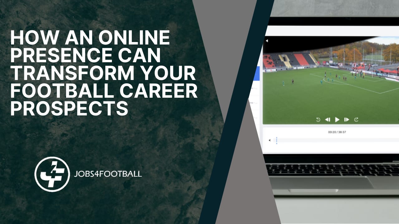 How an online presence can transform your football career prospects
