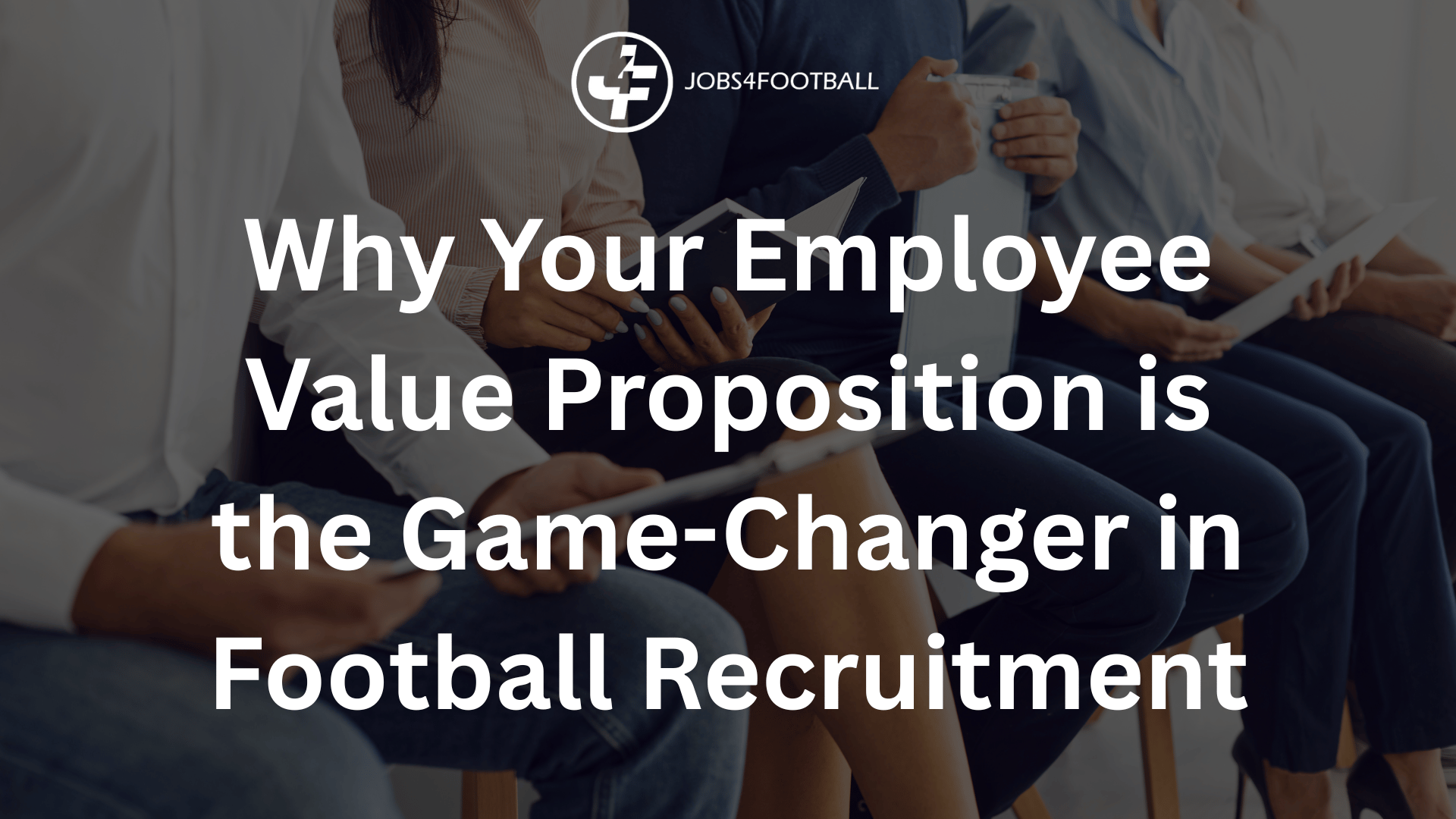 Why Your Employee Value Proposition is the Game-Changer in Football Recruitment